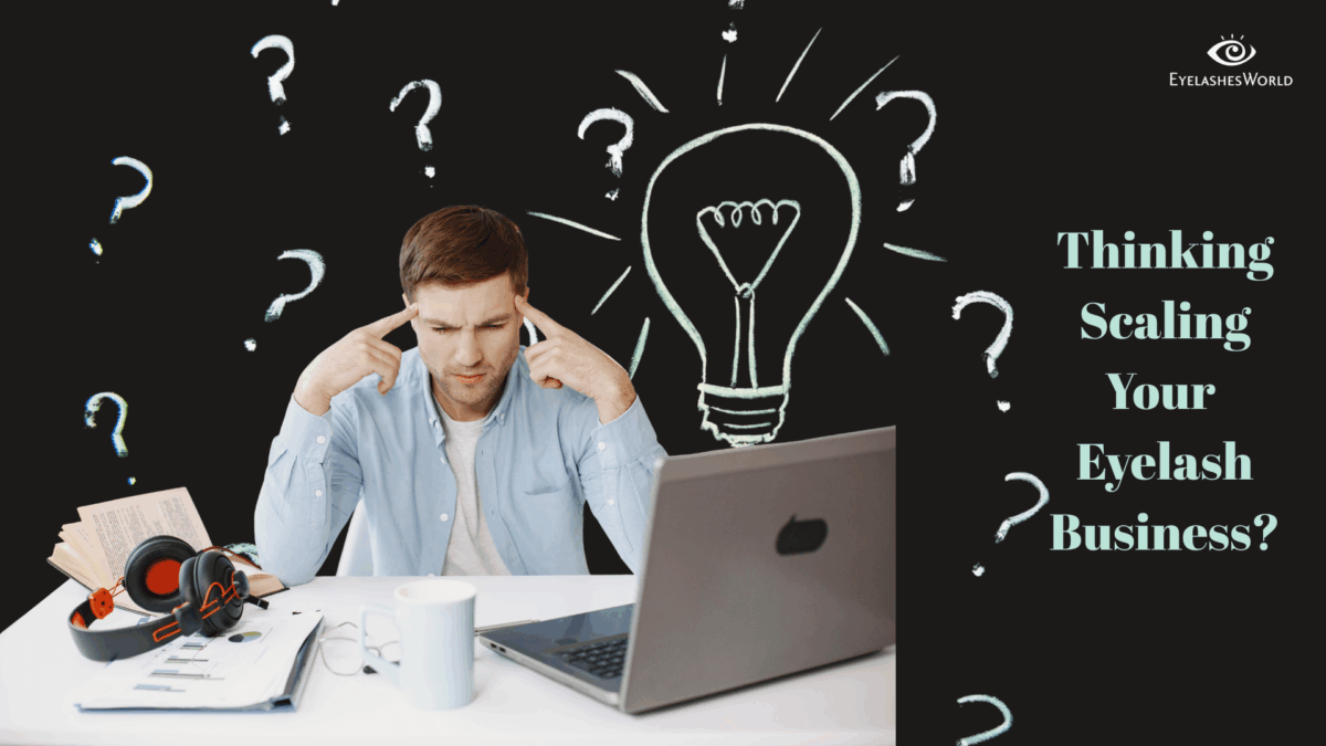 Thinking of Scaling Your Eyelash Business?